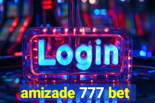 amizade 777 bet